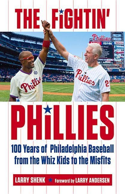 The Fightin Phillies: 100 Years of Philadelphia Baseball from the Whiz Kids to the Misfits