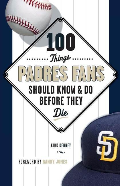 100 Things Padres Fans Should Know & Do Before They Die