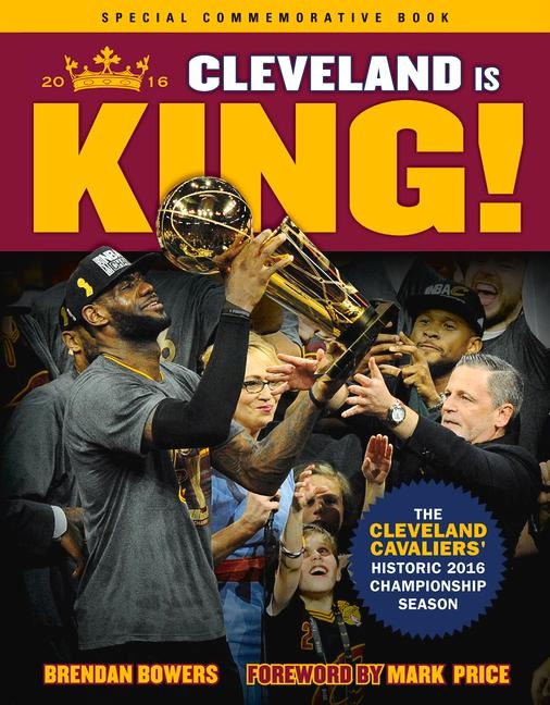 Cleveland Is King: The Cleveland Cavaliers Historic 2016 Championship Season