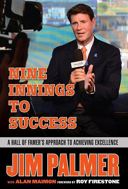 Jim Palmer: Nine Innings to Success: A Hall of Famers Approach to Achieving Excellence