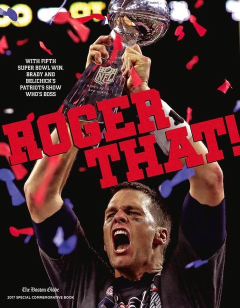 Roger That!: With Fifth Super Bowl Win, Brady and Belichicks Patriots Show Whos Boss