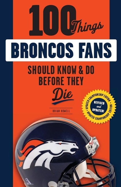 100 Things Broncos Fans Should Know & Do Before They Die