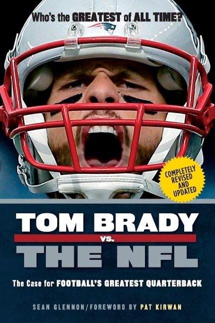 Tom Brady vs. the NFL: The Case for Footballs Greatest Quarterback