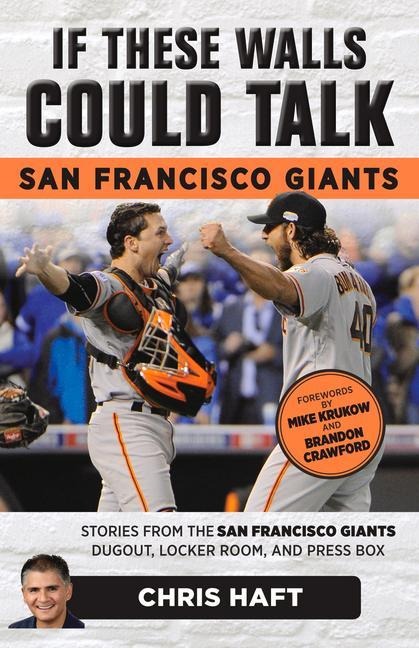 If These Walls Could Talk: San Francisco Giants: Stories from the San Francisco Giants Dugout, Locker Room, and Press Box