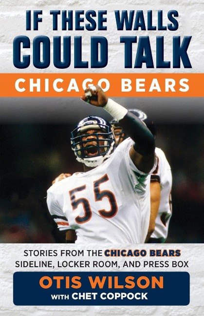 If These Walls Could Talk: Chicago Bears: Stories from the Chicago Bears Sideline, Locker Room, and Press Box
