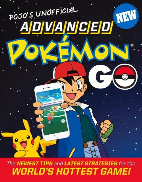 Pojos Unofficial Advanced Pokemon Go: The Best Tips and Strategies for the Worlds Hottest Game!