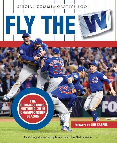 Fly the W: The Chicago Cubs Historic 2016 Championship Season