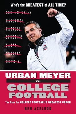 Urban Meyer vs. College Football: The Case for College Footballs Greatest Coach