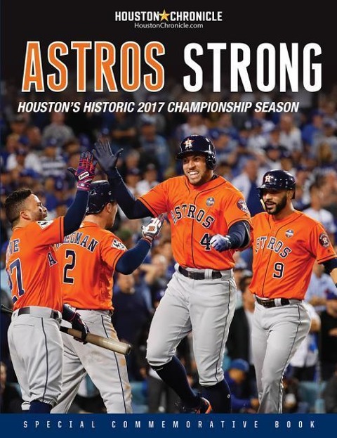 Astros Strong: Houstons Historic 2017 Championship Season