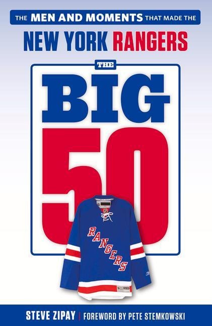 The Big 50: New York Rangers: The Men and Moments That Made the New York Rangers