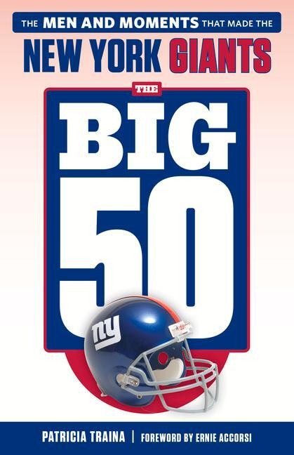 The Big 50: New York Giants: The Men and Moments That Made the New York Giants