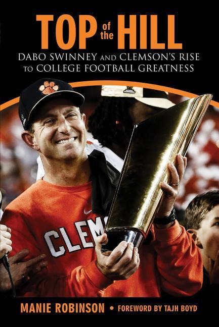 Top of the Hill: Dabo Swinney and Clemson's Rise to College Football Greatness