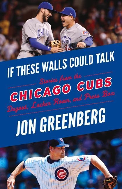 If These Walls Could Talk: Chicago Cubs: Stories from the Chicago Cubs Dugout, Locker Room, and Press Box