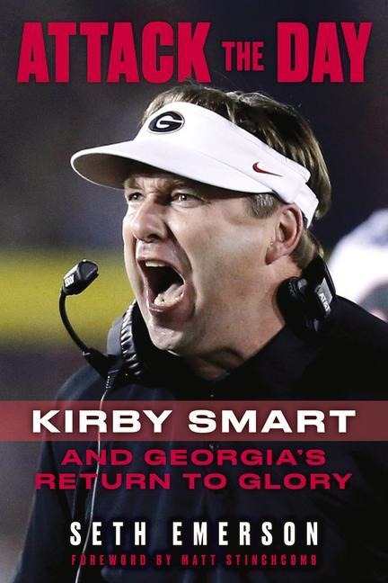 Attack the Day: Kirby Smart and Georgias Return to Glory