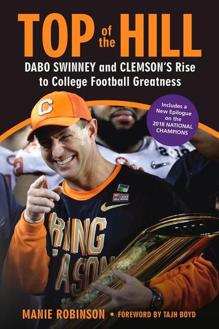 Top of the Hill: Dabo Swinney and Clemsons Rise to College Football Greatness