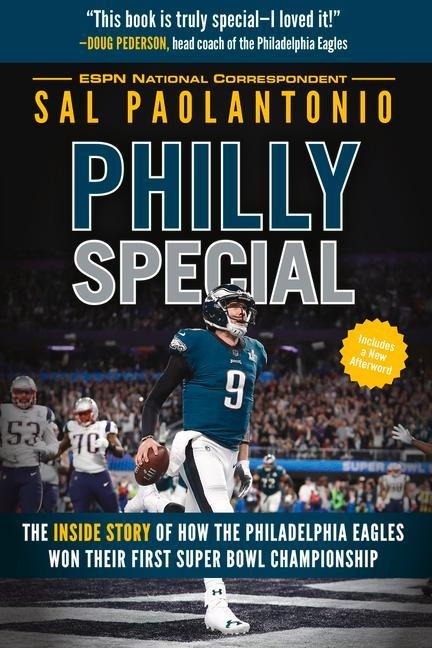 Philly Special: The Inside Story of How the Philadelphia Eagles Won Their First Super Bowl Championship