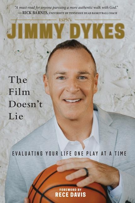 Jimmy Dykes: The Film Doesnt Lie: Evaluating Your Life One Play at a Time