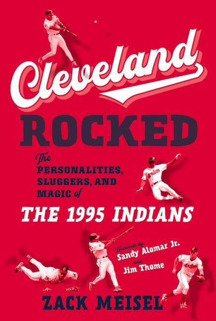 Cleveland Rocked: The Personalities, Sluggers, and Magic of the 1995 Indians