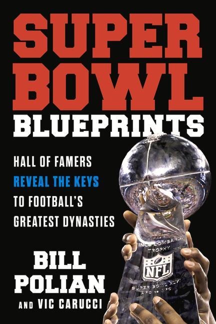 Super Bowl Blueprints: Hall of Famers Reveal the Keys to Footballs Greatest Dynasties