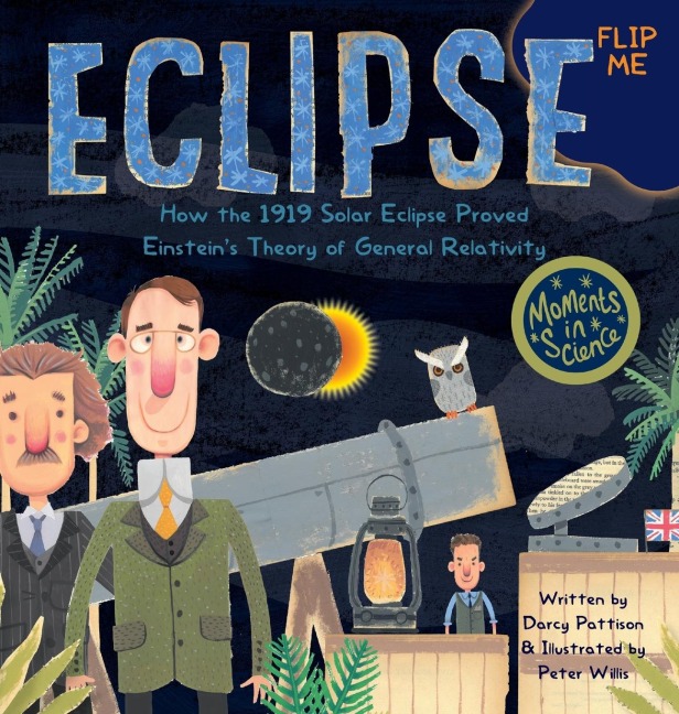 Eclipse: How the 1919 Solar Eclipse Proved Einsteins Theory of General Relativity
