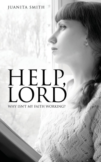 Help, Lord: Why Isn't My Faith Working?