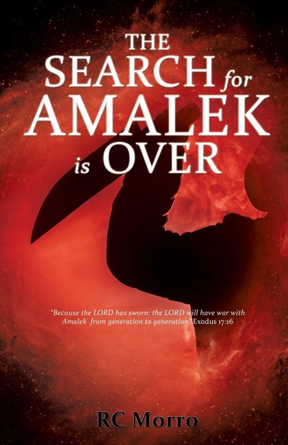 The Search for Amalek Is Over: Because the LORD has sworn: the LORD will have war with Amalek from generation to generation Exodus 17:16 REVISED, 2025