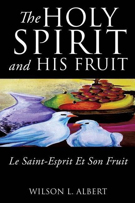 The Holy Spirit and His Fruit Le Saint-Esprit Et Son Fruit