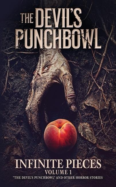 Infinite Pieces Volume 1: "The Devil's Punchbowl" and Other Horror Stories