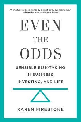 Even the Odds: Sensible Risk-Taking in Business, Investing, and Life
