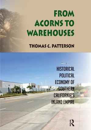 From Acorns to Warehouses: Historical Political Economy of Southern Californias Inland Empire