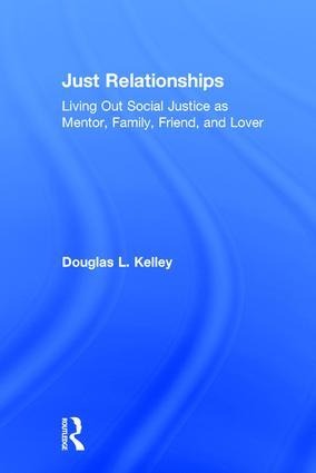Just Relationships: Living Out Social Justice as Mentor, Family, Friend, and Lover