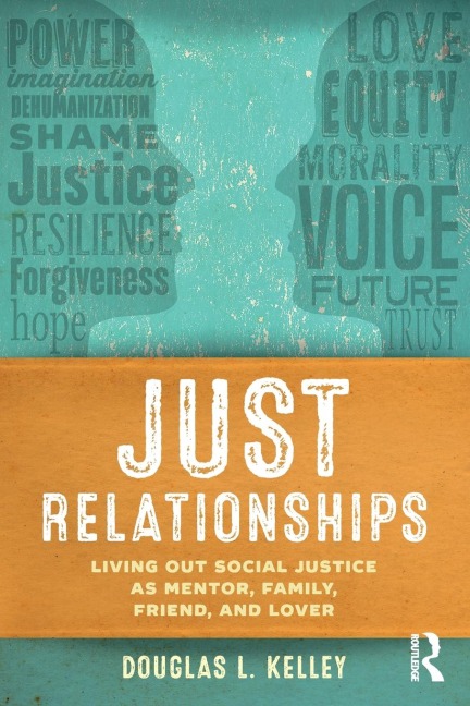 Just Relationships: Living Out Social Justice as Mentor, Family, Friend, and Lover