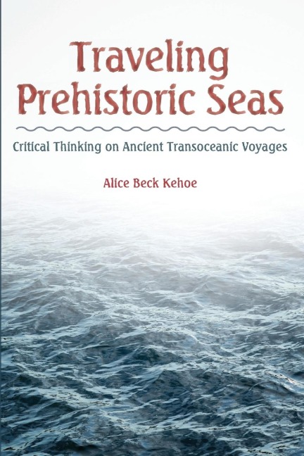 Traveling Prehistoric Seas: Critical Thinking on Ancient Transoceanic Voyages
