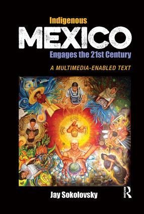 Indigenous Mexico Engages the 21st Century: A Multimedia-Enabled Text