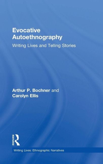 Evocative Autoethnography: Writing Lives and Telling Stories