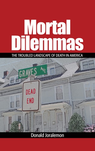Mortal Dilemmas The Troubled Landscape of Death in America