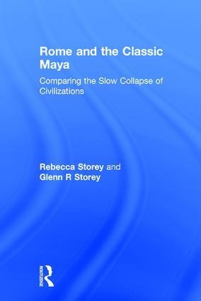 Rome and the Classic Maya: Comparing the Slow Collapse of Civilizations