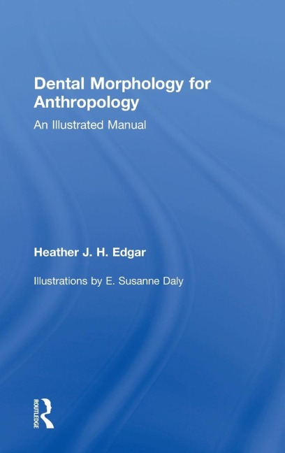 Dental Morphology for Anthropology: An Illustrated Manual