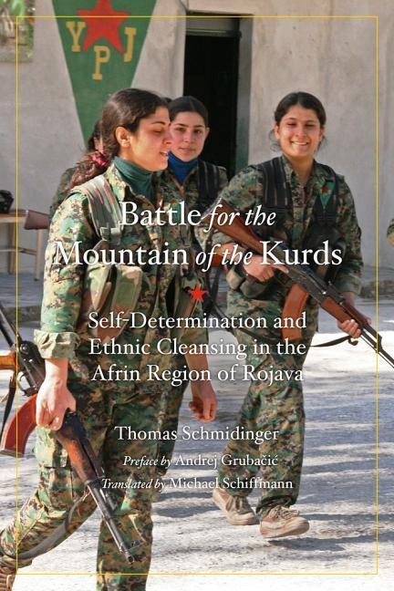 Battle for the Mountain of the Kurds: Self-Determination and Ethnic Cleansing in Rojava