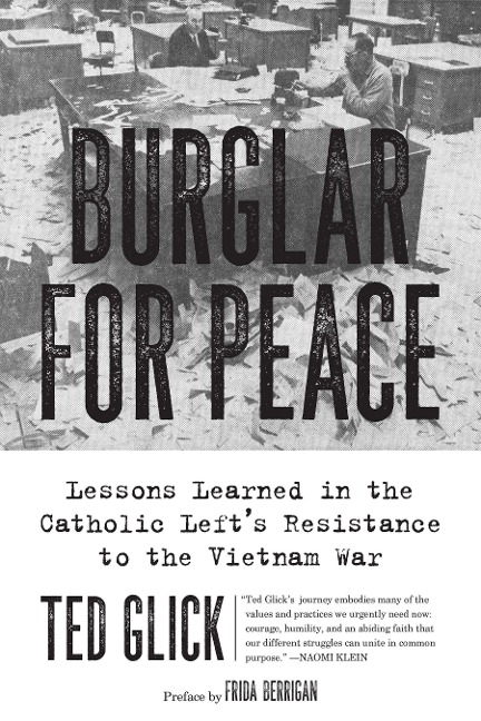 Burglar for Peace: Lessons Learned in the Catholic Lefts Resistance to the Vietnam War