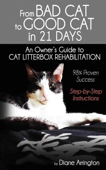 From Bad Cat to Good Cat in 21 Days: An Owners Guide to CAT LITTERBOX REHABILITATION
