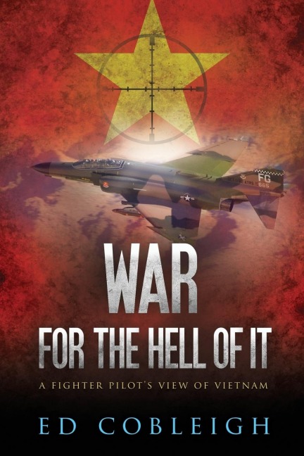 War for the Hell of It: A Fighter Pilots View of Vietnam