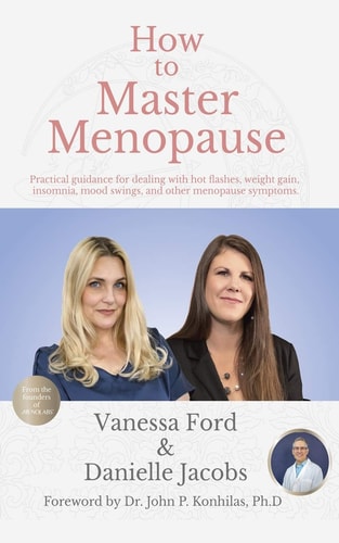How to Master Menopause Practical Guidance for Dealing with Hot Flashes, Weight Gain, Insomnia, Mood Swings, and Other Menopause Symptoms