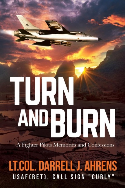 Turn and Burn: A Fighter Pilots Memories and Confessions