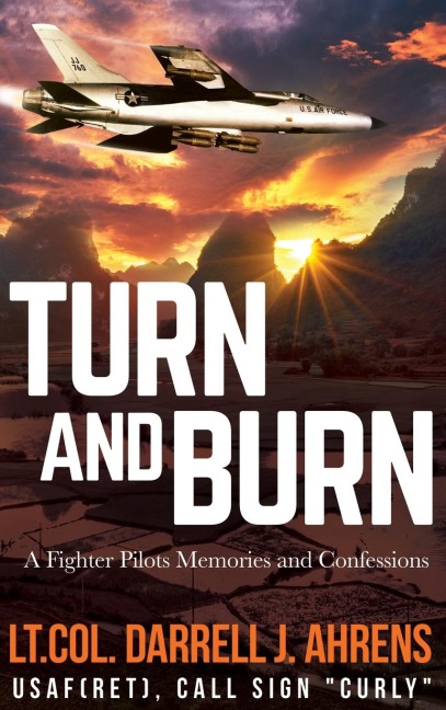 Turn and Burn: A Fighter Pilots Memories and Confessions