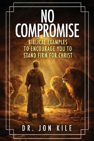 NO COMPROMISE: Biblical Examples to Encourage You to Stand Firm for Christ