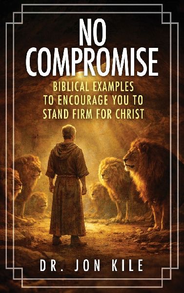 NO COMPROMISE: Biblical Examples to Encourage You to Stand Firm for Christ