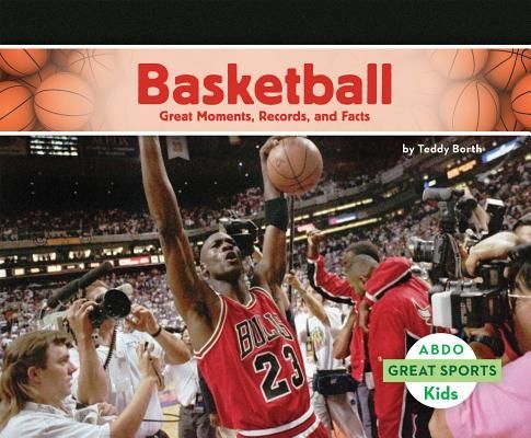 Basketball: Great Moments, Records, and Facts: Great Moments, Records, and Facts