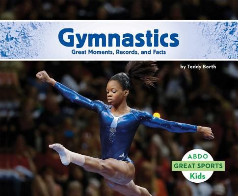 Gymnastics: Great Moments, Records, and Facts: Great Moments, Records, and Facts