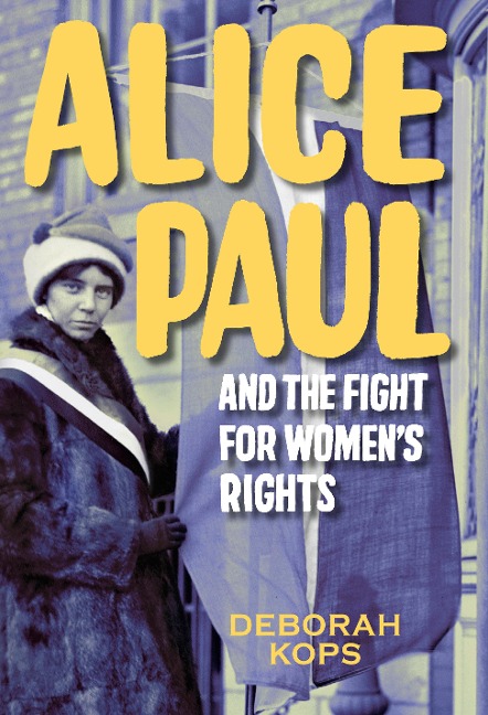 Alice Paul and the Fight for Womens Rights: From the Vote to the Equal Rights Amendment